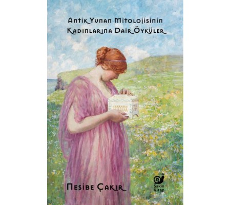 Antik Yunan Mitolojisinin Kadınlarına Dair Öyküler Antik Yunan Mitolojisinin Kadınlarına Dair Öyküler