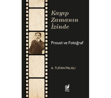 Kayıp Zamanın İzinde Proust ve Fotoğraf Kayıp Zamanın İzinde Proust ve Fotoğraf