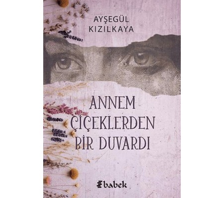 Annem Çiçektlerden Bir Duvardı