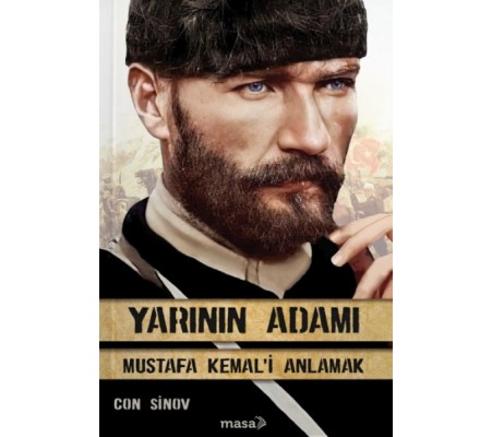 Yarının Adamı Mustafa Kemal'i Anlamak Yarının Adamı Mustafa Kemal'i Anlamak