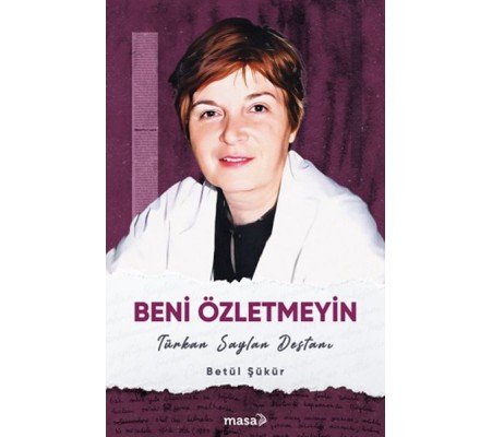 Beni Özletmeyin - Türkan Saylan Destanı Beni Özletmeyin - Türkan Saylan Destanı