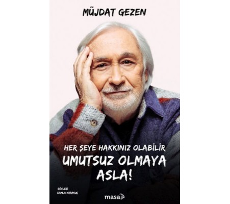 Her Şeye Hakkınız Olabilir Umutsuz Olmaya Asla!