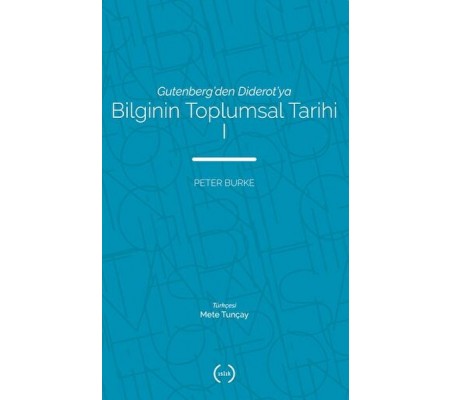 Bilginin Toplumsal Tarihi 1 Bilginin Toplumsal Tarihi 1