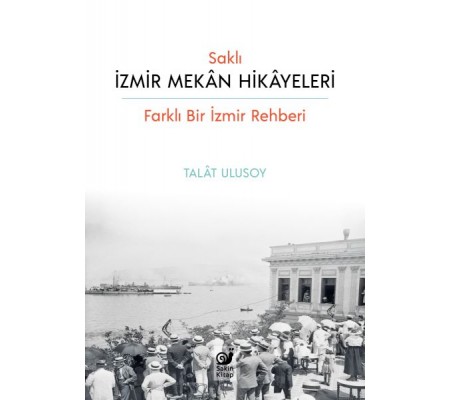 Saklı İzmir Mekan Hikayeleri Saklı İzmir Mekan Hikayeleri