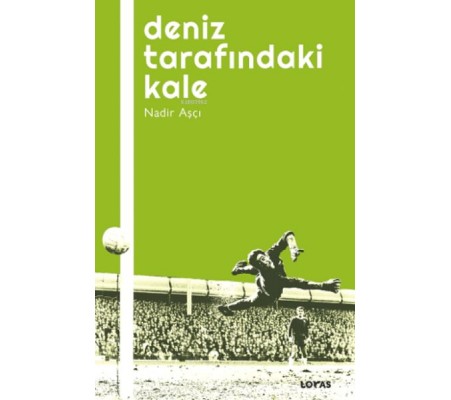 Deniz Tarafındaki Kale - Futbol Üzerine Yazılar I