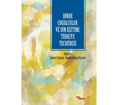 Dinde Çoğulculuk ve Din Eğitimi: Türkiye Tecrübesi Dinde Çoğulculuk ve Din Eğitimi: Türkiye Tecrübesi