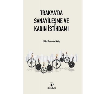 Trakya'da Sanayileşme ve Kadın İstihdamı Trakya'da Sanayileşme ve Kadın İstihdamı