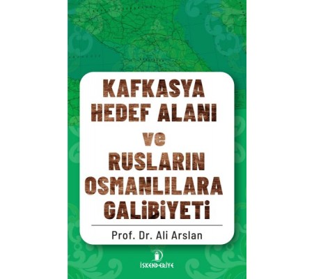 Kafkasya Hedef Alanı ve Rusların Osmanlılara Galibiyeti Kafkasya Hedef Alanı ve Rusların Osmanlılara Galibiyeti