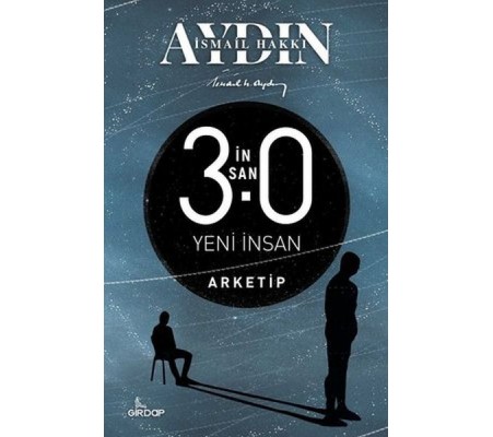 İnsan 3.0 Yeni İnsan - Arketip İnsan 3.0 Yeni İnsan - Arketip