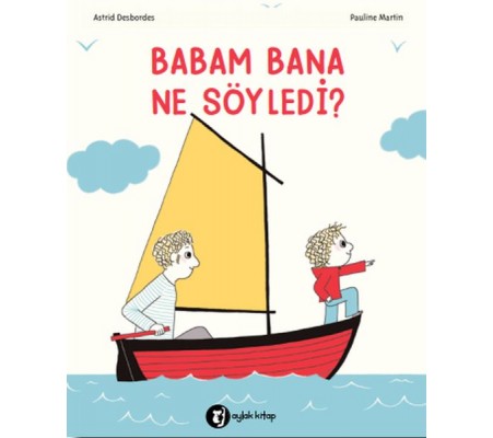 Babam Bana Ne Söyledi? Babam Bana Ne Söyledi?
