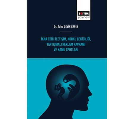 İkna Edici İletişim, Korku Çekiciliği, Tartışmalı Reklam Kavramı ve Kamu Spotları İkna Edici İletişim, Korku Çekiciliği, Tartışmalı Reklam Kavramı ve Kamu Spotları
