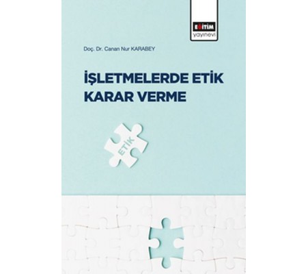 İşletmelerde Etik Karar Verme İşletmelerde Etik Karar Verme