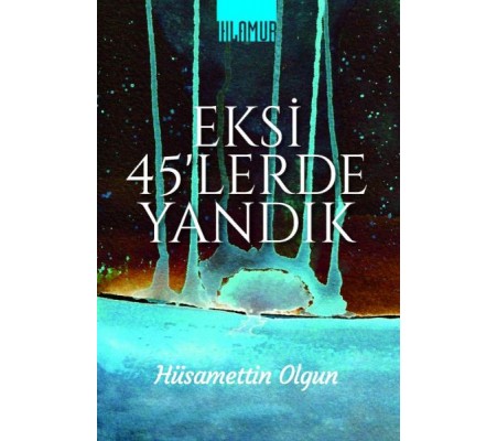 Eksi 45'lerde Yandık