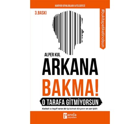 Arkana Bakma! O Tarafa Gitmiyorsun Arkana Bakma! O Tarafa Gitmiyorsun