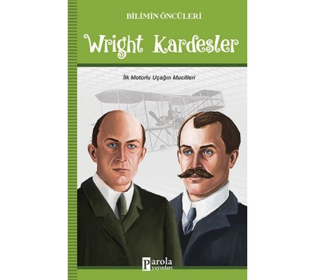 Wright Kardeşler - Bilimin Öncüleri - İlk Motorlu Uçağın Mucitleri Wright Kardeşler - Bilimin Öncüleri - İlk Motorlu Uçağın Mucitleri