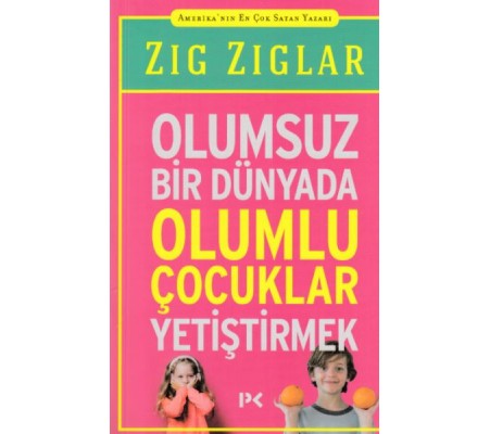 Olumsuz Bir Dünyada Olumlu Çocuklar Yetiştirmek Olumsuz Bir Dünyada Olumlu Çocuklar Yetiştirmek