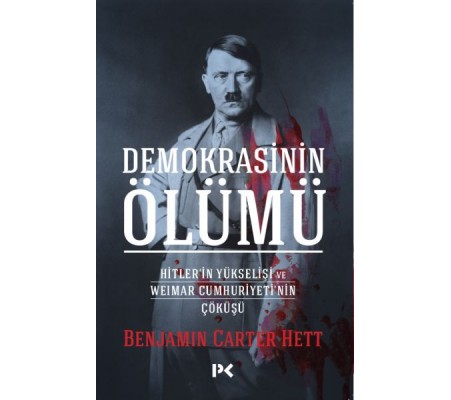 Demokrasinin Ölümü - Hitler’in Yükselişi Ve Weımar Cumhuriyeti’nin Çöküşü Demokrasinin Ölümü - Hitler’in Yükselişi Ve Weımar Cumhuriyeti’nin Çöküşü