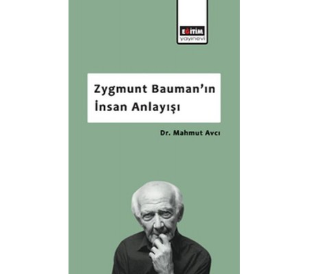 Zygmunt Bauman’ın İnsan Anlayışı Zygmunt Bauman’ın İnsan Anlayışı