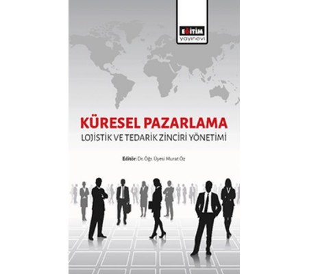 Küresel Pazarlama - Lojistik ve Tedarik Zinciri Yönetimi Küresel Pazarlama - Lojistik ve Tedarik Zinciri Yönetimi