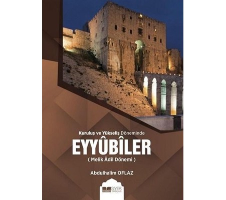Kuruluş ve Yükseliş Döneminde Eyyubiler (Melik Adil Dönemi) Kuruluş ve Yükseliş Döneminde Eyyubiler (Melik Adil Dönemi)