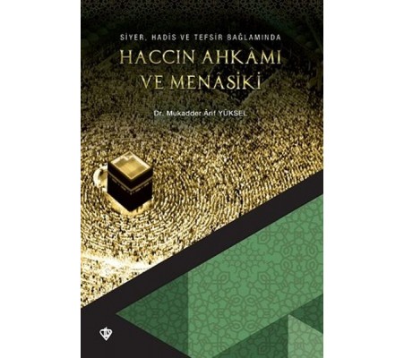 Siyer Hadis ve Tefsir Bağlamında Haccın Ahkamı ve Menasiki