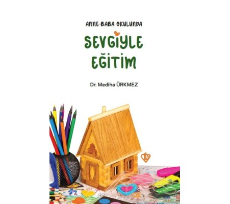 Anne Baba Okulunda Sevgiyle Eğitim Anne Baba Okulunda Sevgiyle Eğitim