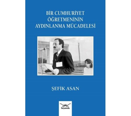 Bir Cumhuriyet Öğretmeninin Aydınlanma Mu¨cadelesi Bir Cumhuriyet Öğretmeninin Aydınlanma Mu¨cadelesi