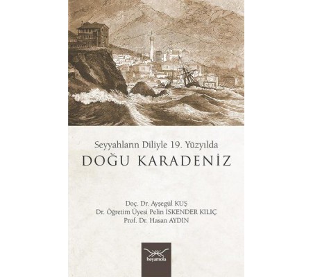 Seyyahların Diliyle 19. Yüzyılda Doğu Karadeniz Seyyahların Diliyle 19. Yüzyılda Doğu Karadeniz