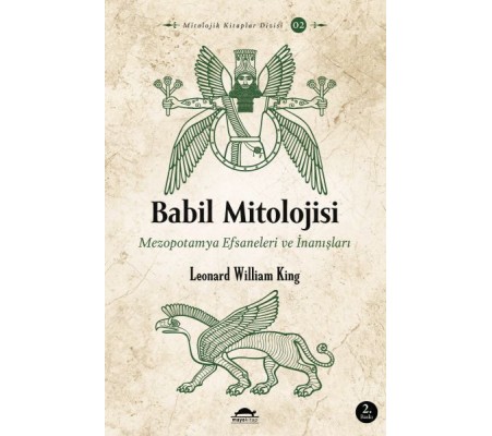 Babil Mitolojisi - Mezopotamya Efsaneleri ve İnanışları - Mitolojik Kitaplar Dizisi 2 Babil Mitolojisi - Mezopotamya Efsaneleri ve İnanışları - Mitolojik Kitaplar Dizisi 2