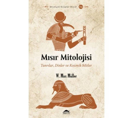 Mısır Mitolojisi - Tanrılar, Dinler ve Kozmik Mitler Mısır Mitolojisi - Tanrılar, Dinler ve Kozmik Mitler