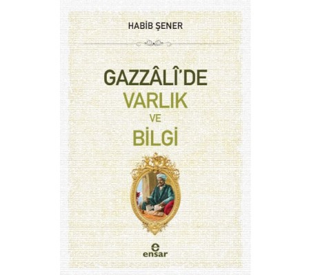 Gazzali'de Varlık ve Bilgi Gazzali'de Varlık ve Bilgi