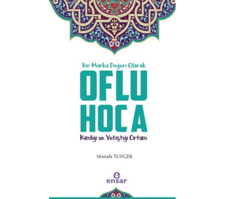 Bir Marka Değeri Olarak Oflu Hoca - Kimliği ve Yetiştiği Ortam Bir Marka Değeri Olarak Oflu Hoca - Kimliği ve Yetiştiği Ortam