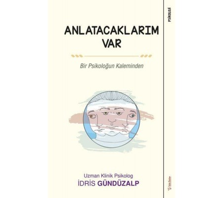 Anlatacaklarım Var - Bir Psikoloğun Kaleminden Anlatacaklarım Var - Bir Psikoloğun Kaleminden