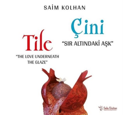 Çini - Sır Altındaki Aşk Çini - Sır Altındaki Aşk