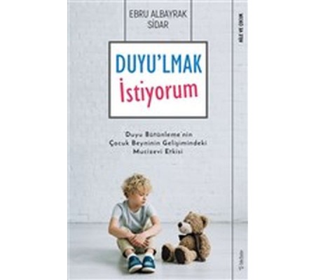 Duyu'lmak İstiyorum - Duyu Bütünleme'nin Çocuk Beyninin Gelişimindeki Mucizevi Etkisi Duyu'lmak İstiyorum - Duyu Bütünleme'nin Çocuk Beyninin Gelişimindeki Mucizevi Etkisi