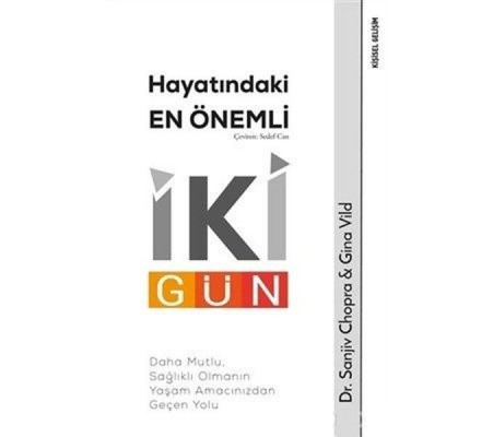 Hayatındaki En Önemli İki Gün - Daha Mutlu, Sağlıklı Olmanın Yaşam Amacınızdan Geçen Yolu Hayatındaki En Önemli İki Gün - Daha Mutlu, Sağlıklı Olmanın Yaşam Amacınızdan Geçen Yolu