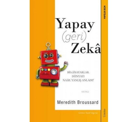 Yapay (Geri) Zeka - Bilgisayarlar Dünyayı Nasıl Yanlış Anladı? Yapay (Geri) Zeka - Bilgisayarlar Dünyayı Nasıl Yanlış Anladı?