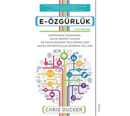 E-Özgürlük - Zamandan Kazanmak, Daha Verimli Olmak ve Hayalinizdeki İşi Kurmak İçin Sanal Bir Ekiple E-Özgürlük - Zamandan Kazanmak, Daha Verimli Olmak ve Hayalinizdeki İşi Kurmak İçin Sanal Bir Ekiple