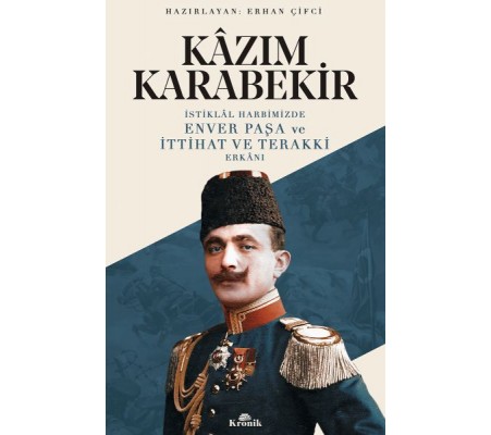 İstiklal Harbimizde Enver Paşa ve İttihat ve Terakki Erkanı İstiklal Harbimizde Enver Paşa ve İttihat ve Terakki Erkanı