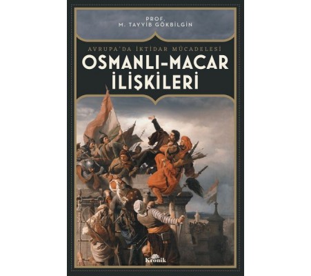 Osmanlı-Macar İlişkiler Avrupa’da İktidar Mücadelesi Osmanlı-Macar İlişkiler Avrupa’da İktidar Mücadelesi