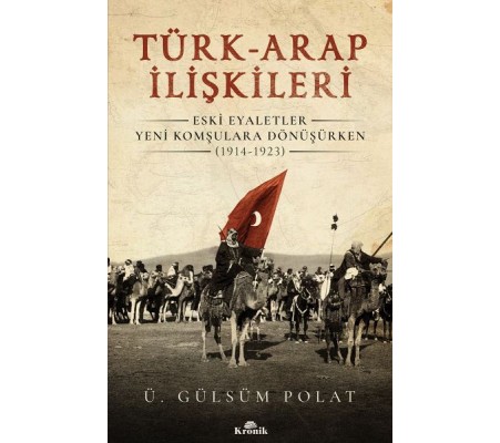 Türk-Arap İlişkileri - Eski Eyaletler Yeni Komşulara Dönüşürken (1914-1923)