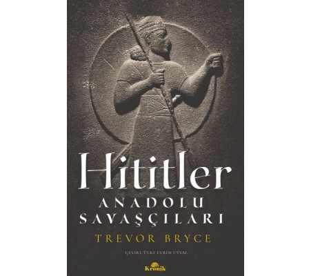 Hititler - Anadolu Savaşçıları