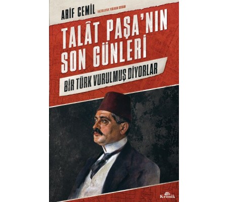 Talat Paşa’nın Son Günleri - Bir Türk Vurulmuş Diyorlar Talat Paşa’nın Son Günleri - Bir Türk Vurulmuş Diyorlar