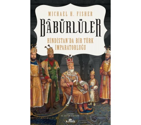 Babürlüler - Hindistanda Bir Türk İmparatorluğu Babürlüler - Hindistanda Bir Türk İmparatorluğu