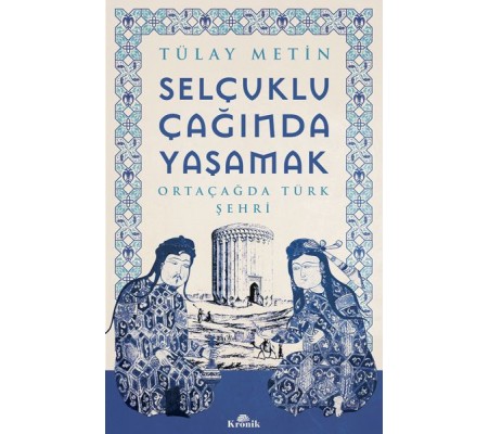 Selçuklu Çağında Yaşamak Selçuklu Çağında Yaşamak
