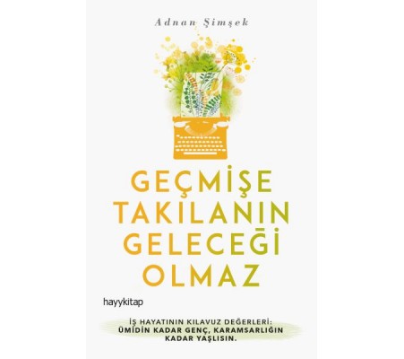 Geçmişe Takılanın Geleceği Olmaz Geçmişe Takılanın Geleceği Olmaz