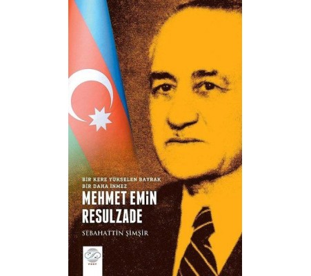Mehmet Emin Resulzade - Bir Kere Yükselen Bayrak Bir Daha İnmez Mehmet Emin Resulzade - Bir Kere Yükselen Bayrak Bir Daha İnmez