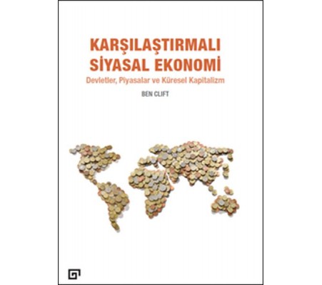 Karşılaştırmalı Siyasal Ekonomi - Devletler, Piyasalar Ve Küresel Kapitalizm Karşılaştırmalı Siyasal Ekonomi - Devletler, Piyasalar Ve Küresel Kapitalizm