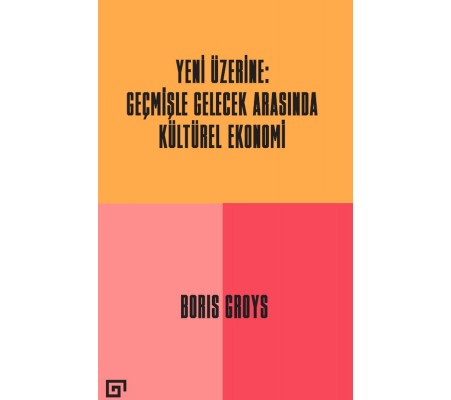 Yeni Üzerine - Geçmişle Gelecek Arasında Kültürel Ekonomi Yeni Üzerine - Geçmişle Gelecek Arasında Kültürel Ekonomi