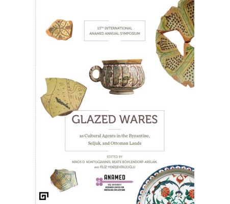 Glazed Wares as Cultural Agents in the Byzantine, Seljuk, and Ottoman Lands